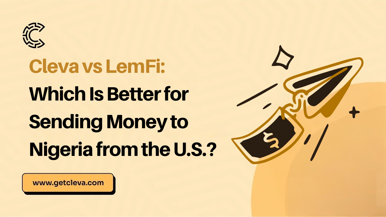Cleva vs LemFi: Which Is Better for Sending Money to Nigeria from the U.S.?